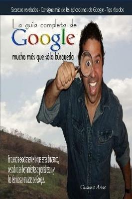 La Guia Completa De Google Mucho Mas Que Solo Busqueda - Gustavo Arias - cover