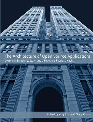 The Architecture of Open Source Applications, Volume II - Amy Brown,Greg Wilson - cover