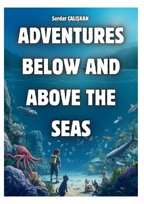 Adventures Below and Above the Seas - Serdar ÇaliŞkan - cover