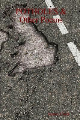POTHOLES & Other Poems - James Clark - cover