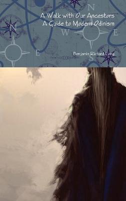 A Walk with Our Ancestors: A Guide to Modern Odinism - Benjamin Long - cover