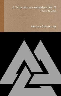 A Walk with our Ancestors Vol. 2: A Guide to Galdr - Benjamin Long - cover