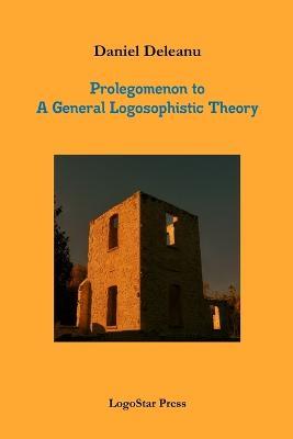 Prolegomenon to a General Logosophistic Theory (Written in Paleo-Hebrew) - Daniel Deleanu - cover