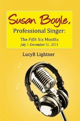 Susan Boyle, Professional Singer: The Fifth Sixth Months - Lucyb Lightner - cover
