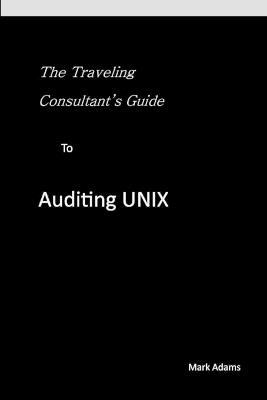 Traveling Consultant's Guide to Auditing UNIX - Mark Adams - cover