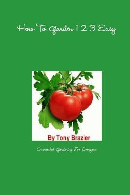 How To Garden 1 2 3 Easy - Tony Brazier - cover