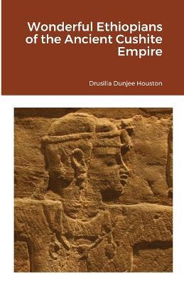 Wonderful Ethiopians of the Ancient Cushite Empire - Drusilla Dunjee Houston - cover