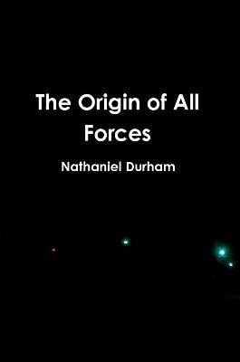 The Origin of All Forces - Nathaniel Durham - cover