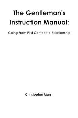 The Gentlemans Instruction Manual: Going From First Contact to Relationship - Christopher Marsh - cover