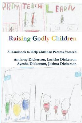 Raising Godly Children - Anthony Dickerson,Larisha Dickerson,Ayesha Dickerson - cover