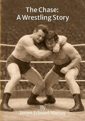 The Chase: A Wrestling Story - James Murray - cover