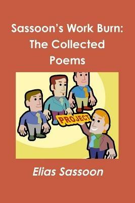 Sassoon's Work Burn: The Collected Poems - Elias Sassoon - cover