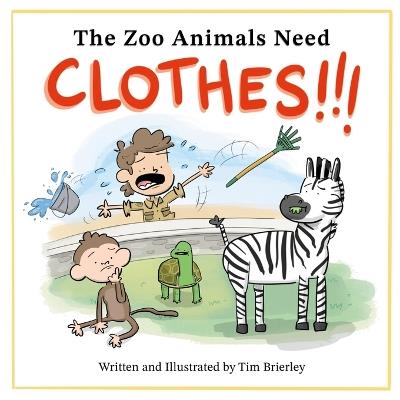 The Zoo Animals Need Clothes!!! - Tim Brierley - cover