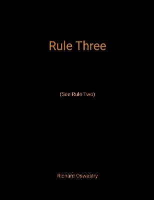 Rule Three: (See Rule Two) - Richard Oswestry - cover