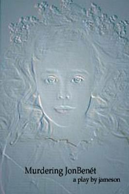 Murdering Jonbenet - Jameson - cover