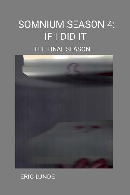 Somnium Season 4: If I Did It (the Final Season) - Eric Lunde - cover