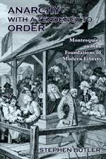 Anarchy with a Tendency to Order: Montesquieu and the Foundations of Modern Liberty