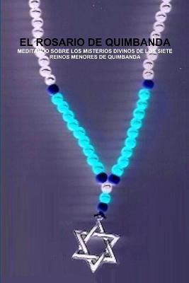 EL Rosario De Quimbanda, Meditando Sobre Los Misterios Divinos De Los Siete Reinos Menores De Quimbanda - CARLOS MONTENEGRO - cover