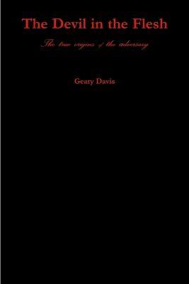 The Devil in the Flesh: The true origins of the adversary - Geary Davis - cover