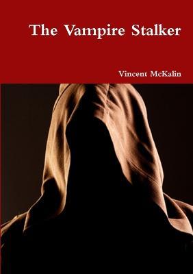 The Vampire Stalker - Vincent McKalin - cover