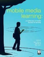 Mobile Media Learning: amazing uses of mobile devices for learning - Seann Dikkers,John Martin,Bob Coulter - cover