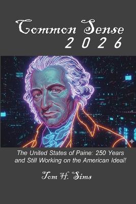 Common Sense 2026: Striving toward an American Ideal for 250 Years...and Counting! - Tom Sims - cover