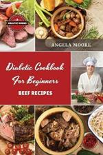 Di?b?tic Cookbook for Beginners B??f R?cip?s: 52 Great-Tasting, ?asy and Healthy Recipes for Every Day