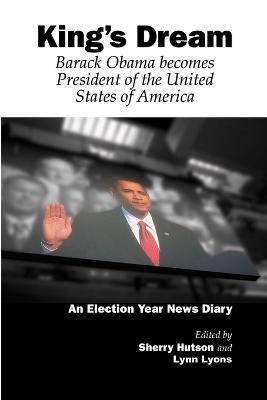 King's Dream: Barack Obama Becomes President of the United States of America - Sherry Hutson,Lynn Lyons - cover