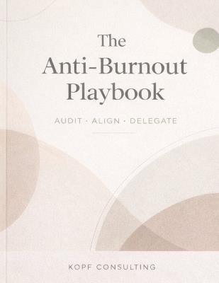 The Anti-Burnout Playbook: Audit, Align, Delegate - Kopf Consulting - cover