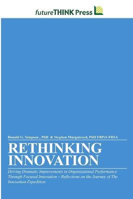 Rethinking Innovation - Driving Dramatic Improvements in Organizational Performance Through Focused Innovation - Fbpss Frsa Stephen Murgatroyd,Donald G Simpson - cover