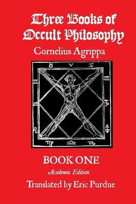 Three Books of Occult Philosophy Book One: A Modern Translation - Cornelius Agrippa,Eric Purdue,Christopher Warnock - cover