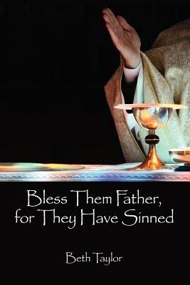 Bless Them Father, for They Have Sinned - Beth Taylor - cover