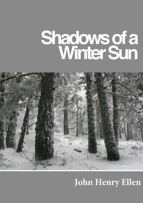 Shadows of a Winter Sun - John Henry Ellen - cover