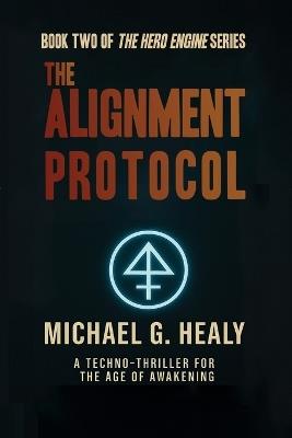 The Alignment Protocol: Book Two of the Hero Engine Trilogy - Michael G Healy - cover