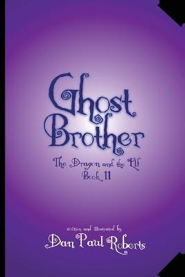 Ghost Brother: The Dragon and the Elf Book II - Dan Paul Roberts - cover