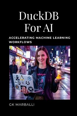 DuckDB for AI: Accelerating Machine Learning Workflows - Gk Marballi - cover