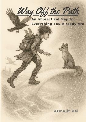Way Off the Path II/III: An Impractical Map to Everything You Already Are - Atmajit Rai - cover