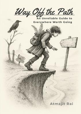 Way Off the Path: An Unreliable Guide to Everywhere Worth Going - Atmajit Rai - cover
