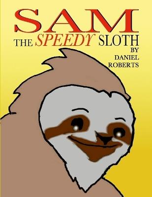 Sam the Speedy Sloth - Daniel Roberts - cover