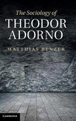 The Sociology of Theodor Adorno