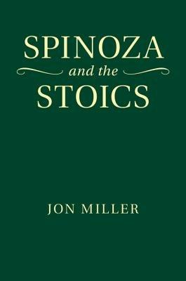 Spinoza and the Stoics - Jon Miller - cover