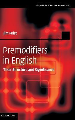 Premodifiers in English: Their Structure and Significance - Jim Feist - cover