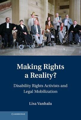 Making Rights a Reality?: Disability Rights Activists and Legal Mobilization - Lisa Vanhala - cover