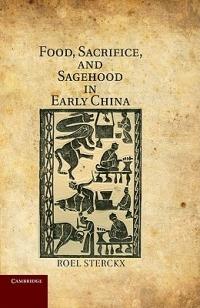 Food, Sacrifice, and Sagehood in Early China - Roel Sterckx - cover