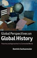 Global Perspectives on Global History: Theories and Approaches in a Connected World - Dominic Sachsenmaier - cover