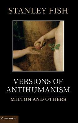 Versions of Antihumanism: Milton and Others - Stanley Fish - cover
