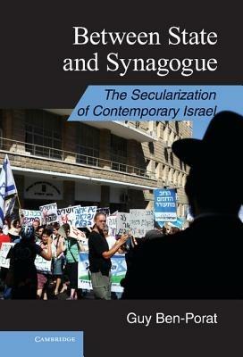 Between State and Synagogue: The Secularization of Contemporary Israel - Guy Ben-Porat - cover