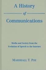 A History of Communications: Media and Society from the Evolution of Speech to the Internet