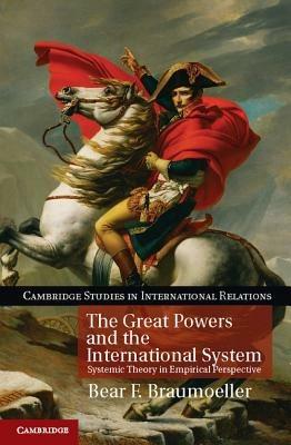 The Great Powers and the International System: Systemic Theory in Empirical Perspective - Bear F. Braumoeller - cover