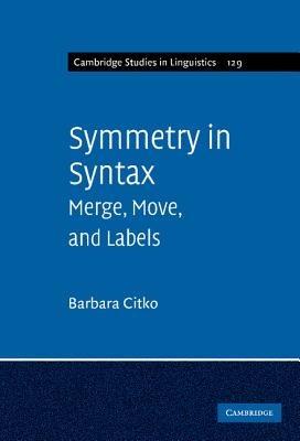 Symmetry in Syntax: Merge, Move and Labels - Barbara Citko - cover